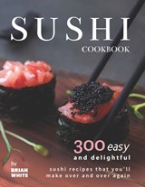 Sushi Cookbook - Brian White - 9798466828399