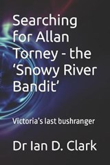 Searching for Allan Torney - the 'Snowy River Bandit' - CLARK,  Ian D - 9798474892436