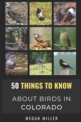 50 Things to Know About Birds in Colorado - Megan Miller - 9798490324751