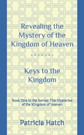 Revealing the Mystery of the Kingdom of Heaven: Keys to the Kingdom