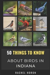 50 Things to Know About Birds in Indiana: Birds in the Crossroads of America - 50 Things to Know - 9798495239173