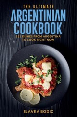 The Ultimate Argentinian Cookbook - Slavka Bodic - 9798495781719