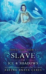 Slave to Ice & Shadows - Aleera Anaya Ceres - 9798500382429