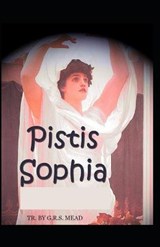 Pistis Sophia - G R S Mead - 9798500720573