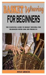 Basket Weaving for Beginners - Anna Gracia - 9798500885036