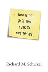 Now is the Best Time Ever to Owe the IRS - SCHICKEL,  Richard M - 9798501017856