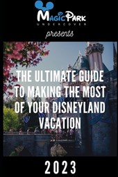 The Ultimate Guide to Making the Most of Your Disneyland Vacation