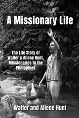 A Missionary Life - Aliene Hunt ; Walter Hunt - 9798503799019