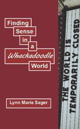 Finding Sense in a Whackadoodle World - SAGER,  Lynn Marie - 9798505712160