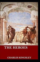 The Heroes by Charles Kingsley (illustrated edition) - KINGSLEY JR.,  Charles - 9798505764442