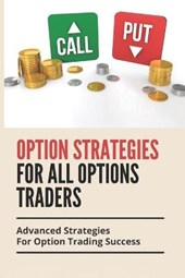 Option Strategies For All Options Traders: Advanced Strategies For Option Trading Success: Learn Stock Options Trading