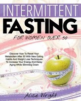 Intermittent Fasting for Woman Over 50 - WRIGHT,  Alice - 9798508549244