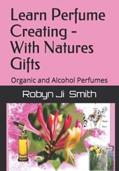Learn Perfume Creating - With Natures Gifts