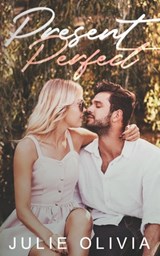 Present Perfect: An Enemies to Lovers, Small Town Romance - Julie Olivia - 9798516777202