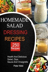 250 Homemade Salad Dressings - Peter Nikki - 9798516785993