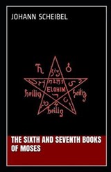 The Sixth and Seventh Books of Moses - SCHEIBEL,  Johann - 9798518534469