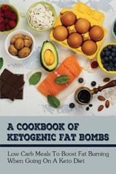 A Cookbook Of Ketogenic Fat Bombs