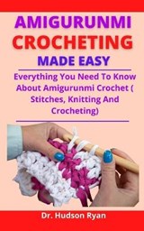 Amigurumi Crocheting Made Easy - RYAN,  Dr Hudson - 9798523461385