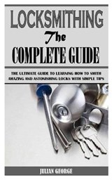 Locksmithing the Complete Guide - GEORGE,  Julian - 9798523889448