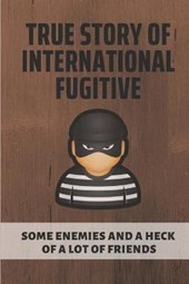 True Story Of International Fugitive