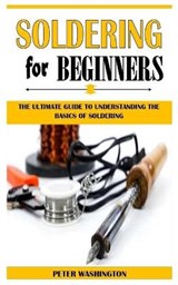 Soldering for Beginners - WASHINGTON,  Peter - 9798524576347