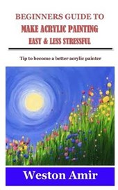Beginners Guide to Make Acrylic Painting Easy & Less Stressful