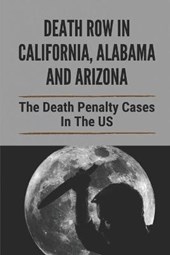 Death Row In California, Alabama And Arizona