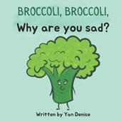 Broccoli, Broccoli, Why are you sad?