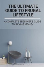 The Ultimate Guide To Frugal Lifestyle