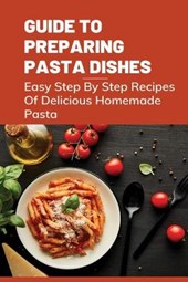 Guide To Preparing Pasta Dishes