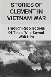 Stories Of Clement In Vietnam War