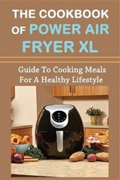 The Cookbook Of Power Air Fryer Xl
