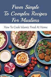 From Simple To Complex Recipes For Muslims