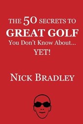 The 50 Secrets to Great Golf You Don't Know About......Yet!