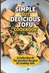 Simple But Delicious Tofu Cookbook