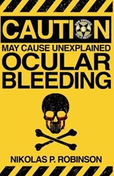 May Cause Unexplained Ocular Bleeding - ROBINSON,  Nikolas P - 9798531344892