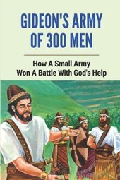 Gideon's Army Of 300 Men