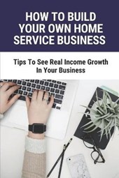 How To Build Your Own Home Service Business