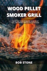 Wood Pellet Smoker Grill Cookbook - STONE,  Bob - 9798533810517