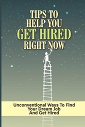 Tips To Help You Get Hired Right Now