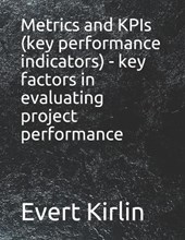 Metrics and KPIs (key performance indicators) - key factors in evaluating project performance