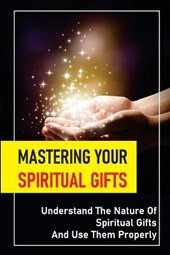 Mastering Your Spiritual Gifts