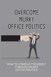 Overcome Murky Office Politics
