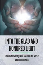 Into The Glad And Honored Light