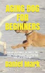 Aging Dog for Beginners - MARK,  Daniel - 9798537425694