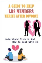 A Guide To Help LDS Members Thrive After Divorce