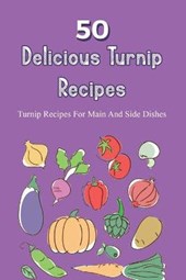 Easy Turnips Cookbook, Delicious Turnip Recipes, Simple Guide To Turnips, What Recipes Can I Make With Turnips ?, Turnip Recipes For Main And Side Dishes, Ways To Cook With Turnips, Easy Roasted Turni