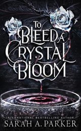 To Bleed a Crystal Bloom - Sarah A Parker - 9798541616743