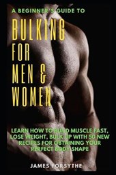 A Beginner's Guide to Bulking for Men and Women