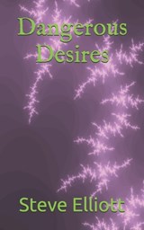 Dangerous Desires - ELLIOTT,  Steve - 9798542613154